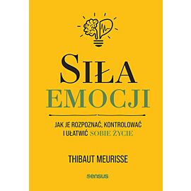Siła emocji. Jak je rozpoznać, kontrolować i ułatwić sobie życie (e-book)