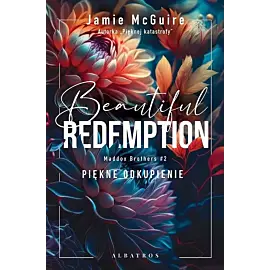 Beautiful Redemption. Piękne odkupienie. Seria Maddox Brothers. Tom 2