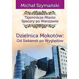 Tajemnicze miasto 10 Dzielnica Mokotów Od Siekierek po Wyględów / CM