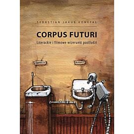 Corpus Futuri. Literackie i filmowe wizerunki postludzi
