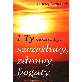 I Ty możesz być szczęśliwy, zdrowy, bogaty