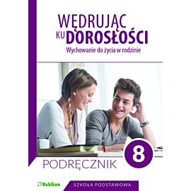 Wędrując ku dorosłości Podręcznik dla klasy 8 szkoły podstawowej wychowanie do życia w rodzinie