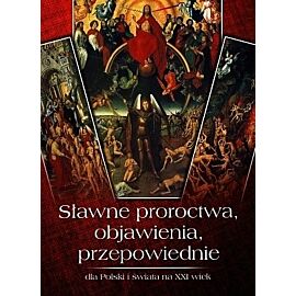 Sławne proroctwa, objawienia, przepowiednie dla Polski i świata na XXI wiek