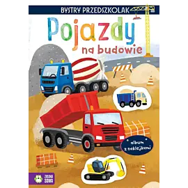 Bystry przedszkolak. Album z naklejkami. Pojazdy na budowie