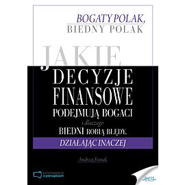 Jakie decyzje finansowe podejmują bogaci i dlaczego biedni robią błędy, działając inaczej (e-book)