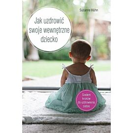 Jak uzdrowić swoje wewnętrzne dziecko