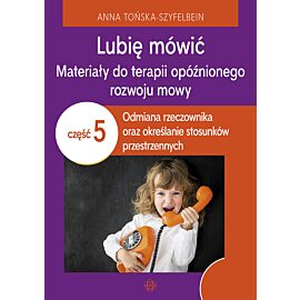 Lubię mówić. Materiały do terapii opóźnionego rozwoju mowy. Część 5