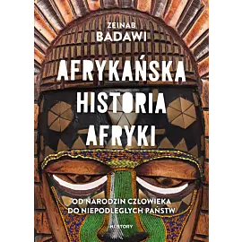 Afrykańska historia Afryki. Od narodzin człowieka do niepodległych państw