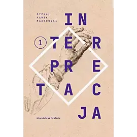 Teksty zebrane 1988-2022. Tom 1. Interpretacja