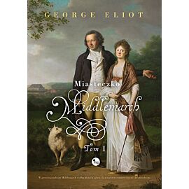 Miasteczko Middlemarch. Tom 1