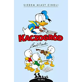 Kaczogród - 03 - Carl Barks: Siedem miast Ciboli i inne historie z lat 1954-1955 (wyd. 2024)