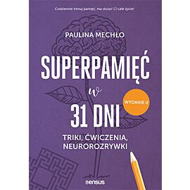 Superpamięć w 31 dni. Triki, ćwiczenia, neurorozrywki wyd. 2