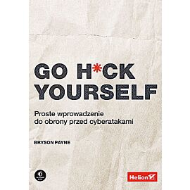 Go h*ck yourself. Proste wprowadzenie do obrony przed cyberatakami