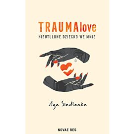 TraumaLove. Nieutulone dziecko we mnie