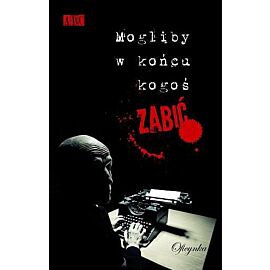 Mogliby w końcu kogoś zabić