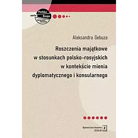 Roszczenia majątkowe w stosunkach polsko-rosyjskich w kontekście mienia dyplomatycznego i konsularnego