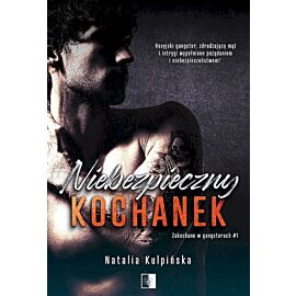Niebezpieczny kochanek. Seria Zakochane w gangsterach. Tom 1