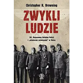 Zwykli ludzie. 101. Rezerwowy Batalion Policji i "ostateczne rozwiązanie" w Polsce
