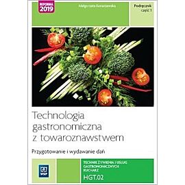 Technologia gastronomiczna z towaroznawstwem. Część 1 Przygotowywanie i wydawanie dań. Kwalifikacja HGT. 02