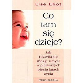 Co tam się dzieje? Jak rozwija się mózg i umysł dziecka w pierwszych pięciu latach życia