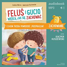 Feluś i Gucio wiedzą, jak się zachować. Czasem trzeba powiedzieć "przepraszam" (audiobook MP3)