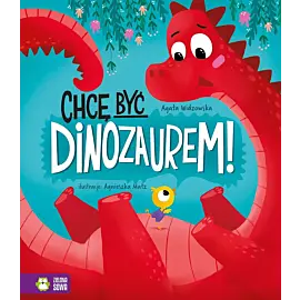 Chcę być dinozaurem!