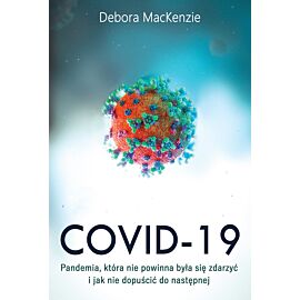 Covid -19: pandemia, która nie powinna była się zdarzyć i jak nie dopuścić do następnej