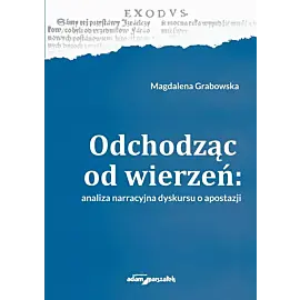 Odchodząc od wierzeń Analiza narracyjna dyskursu o apostazji