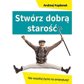 Stwórz dobrą starość