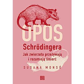 Opos Schrödingera. Jak zwierzęta przeżywają i rozumieją śmierć