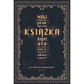 Najbardziej praktyczna książka świata. Jak czytać biblię, aby mieć udane życie?