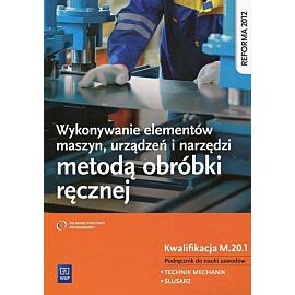 Wykonywanie elementów maszyn, urządzeń i narzędzi metodą obróbki ręcznej