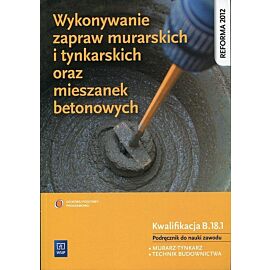 Wykonywanie zapraw murarskich i tynkarskich oraz mieszanek betonowych Podręcznik do nauki zawodu