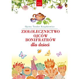 Ziołolecznictwo Ojców Bonifratrów dla dzieci wyd. 2
