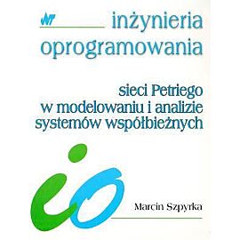 Sieci Petriego w modelowaniu i analizie systemów współbieżnych
