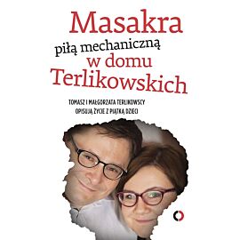 Masakra piłą mechaniczną w domu Terlikowskich