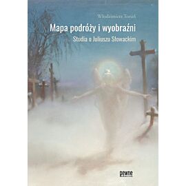Mapa podróży i wyobraźni studia o juliuszu słowackim