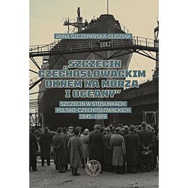 Szczecin czechosłowackim oknem na morza i oceany”.