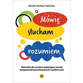 Mówię słucham rozumiem Materiały dla uczniów wspierające rozwój kompetencji komunikacyjnych i społecznych