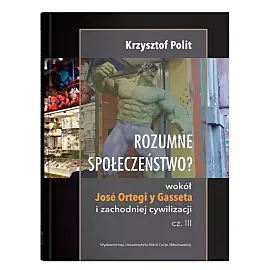 Rozumne społeczeństwo? Wokół José Ortegi y Gasseta i zachodniej cywilizacji. Część III