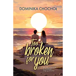 Too Broken for You
