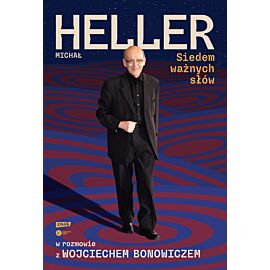 Siedem ważnych słów. Michał Heller w rozmowie z Wojciechem Bonowiczem