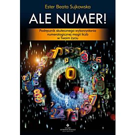 Ale Numer! Podręcznik skutecznego wykorzystania numerologicznej magii liczb w Twoim życiu
