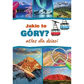 Jakie to góry? Atlas dla dzieci