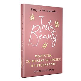 Insta Beauty.Wszystko co musisz wiedzieć o upiększaniu