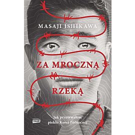 Za mroczną rzeką. Jak przetrwałem piekło korei północnej wyd. Kieszonkowe
