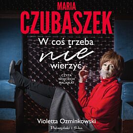 Maria Czubaszek. W coś trzeba nie wierzyć (audiobook MP3)