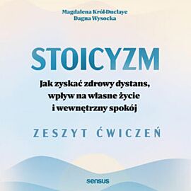 Stoicyzm. Jak zyskać zdrowy dystans, wpływ na własne życie i wewnętrzny spokój. Zeszyt ćwiczeń (audiobook MP3)