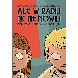 Ale w Radiu nic nie mówili - Komiks o Lubelskim Lipcu 1980