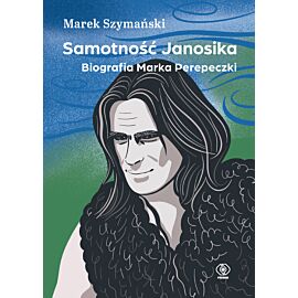 Samotność Janosika. Biografia Marka Perepeczki (e-book)